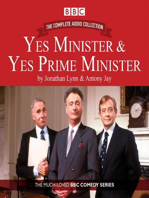 Title details for Yes Minister & Yes Prime Minister, The Complete Audio Collection by Antony Jay - Available